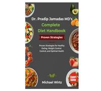 Dr. Pradip Jamnadas MD’s Complete Diet Handbook: Proven Strategies for Healthy Eating, Weight Control, and Optimal Health