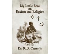Dr R D Carter Jr My Little Book on Racism and Religion (Tascabile)