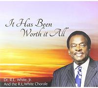 Dr. R.L. White Jr. & The R.L. White Chorale - It Has Been Worth It All