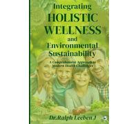Dr Ralph Leeben Integrating Holistic Wellness and Environmental Sust (Tascabile)