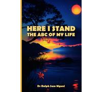 Dr. Ralph Sam Mguni HERE I STAND. THE ABC OF MY LIFE (Tascabile)