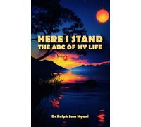 Dr. Ralph Sam Mguni HERE I STAND. THE ABC OF MY LIFE (Tascabile)
