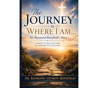 Dr. Raymond Benefield's Story: A Book of Miracles for the Modern-Day Believer