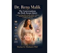 Dr. Rena Malik: The Conversations the Body Keeps Quiet: Understanding Pelvic Health, Bladder Wellness, Sexual Well-Being, Menopause, and Confident Self-Care