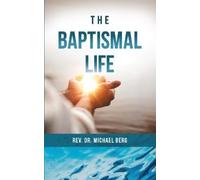 Dr. Rev. Michael Berg The Baptismal Life (Tascabile)