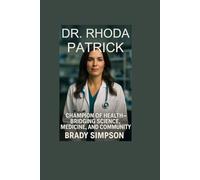 DR. RHODA PATRICK: CHAMPION OF HEALTH-BRIDGING SCIENCE, MEDICINE, AND COMMUNITY