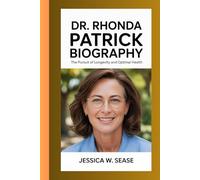 DR. RHONDA PATRICK BIOGRAPHY: The Pursuit of Longevity and Optimal Health