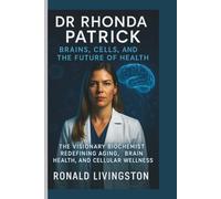 DR RHONDA PATRICK: BRAINS, CELLS, AND THE FUTURE OF HEALTH: The Visionary Biochemist Redefining Aging, Brain Health, and Cellular Wellness