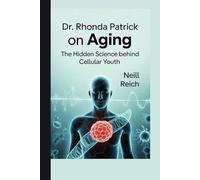 Dr. Rhonda Patrick on Aging: The Hidden Science Behind Cellular Youth