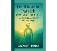 Dr. Rhonda Patrick: Optimal Health for Brain and Body Aging Well