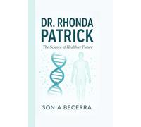 DR. RHONDA PATRICK: The Science of a Healthier Future