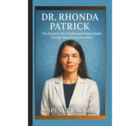 DR. RHONDA PATRICK: The Scientist Who Transformed Modern Health Through Research and Education