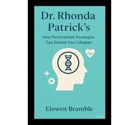 Dr. Rhonda Patrick's: How Personalized Strategies Can Extend Your Lifespan