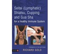 Dr. Richard Gol Seitai (Lymphatic) Shiatsu, Cupping and Gua S (Copertina rigida)
