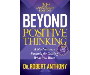 Dr. Robert Anthony Beyond Positive Thinking 30th Anniversary Edition (Tascabile)