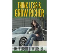Robert C Worstell Think Less and Grow Richer (Tascabile) Mindset Stacking Guides