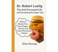 Dr. Robert Lustig: The Anti-Processed Life and Unmasking the Sugar Trap