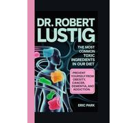 Dr Robert Lustig: The Most Common Toxic Ingredients in Our Diet