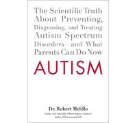 Autism: The Scientific Truth About Preventing, Diagnosing, and Treating Autism Spectrum Disorders--and What Parents Can Do Now