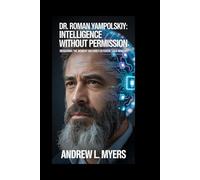 Dr. Roman Yampolskiy: Intelligence Without Permission: Measuring the Moment Machines Outgrow Their Makers