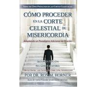 Dr. Ron M. Horne Cómo Proceder en la Corte Celestial de Misericordi (Tascabile)