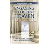 Dr. Ron M. Horner Engaging the Courts of Heaven (Tascabile)