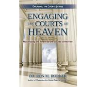 Dr. Ron M. Horner Engaging the Courts of Heaven (Tascabile)