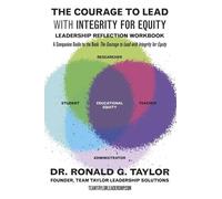 Dr. Ronald G. Taylor THE COURAGE TO LEAD WITH INTEGRITY FOR EQUITY (Tascabile)