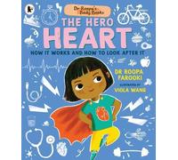 Dr Roopa's Body Books: The Hero Heart: A wonderful tour through the cardiovascular system in this fun and fact-packed introduction to anatomy series for readers age 5, 6, 7, 8