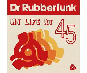 Dr Rubberfunk - My Life At 45