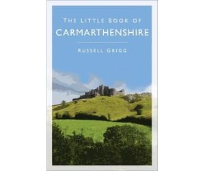 Dr Russell Grigg The Little Book of Carmarthenshire (Tascabile)