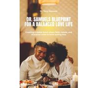 Dr. Samuels Blueprint for a Balanced Love Life: Creating a stable bond where faith, values, and character unite to form lasting love.