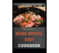 DR. SANDRA WILL THE COMPLETE BONE BROTH DIET COOKBOOK: Easy And Fres (Tascabile)