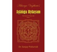 Dr Sanjay Pisharodi Acharya Vagbhata's Astanga Hridayam Vol 1 (Copertina rigida)