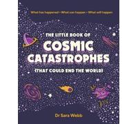 Dr Sara Webb The Little Book of Cosmic Catastrophes (That Cou (Copertina rigida)