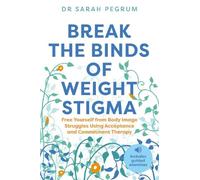 Dr Sarah Pegrum Break the Binds of Weight Stigma (Tascabile)