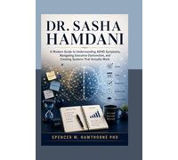 Dr. Sasha Hamdani: A Modern Guide to Understanding ADHD Symptoms, Navigating Executive Dysfunction, and Creating Systems That Actually Work
