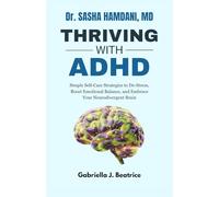Dr. Sasha Hamdani, MD : Thriving with ADHD: Simple Self-Care Strategies to De-Stress, Boost Emotional Balance, and Embrace Your Neurodivergent Brain