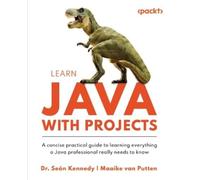 Dr. Seán Kennedy Maaike van Putten Learn Java with Projects (Tascabile)