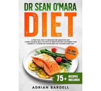 Dr Sean O'Mara Diet: A Practical Path to Reducing Inflammation and Losing Visceral Belly Fat with 10-Minute Recipes for Energy and Longevity, to Burn Fat Faster and Live Younger Every Day