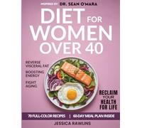 Dr. Sean O'Mara Diet for Women Over 40: The Unofficial Guide to Reversing Visceral Fat, Boosting Energy & Living Younger with 70 Carnivore Recipes Inspired by Dr. O'Mara