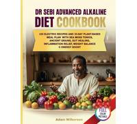 Dr Sebi Advanced Alkaline Diet Cookbook: 100 Electric Recipes and 30-Day Plant-Based Meal Plan with Sea Moss Tonics, Ancient Grains, Gut Healing, Inflammation Relief, Weight Balance & Energy Boost