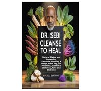 Dr. Sebi Cleanse to Heal: Natural Detox and Reversing Psoriasis,Bloating,Vertigo,Brain Fog,Gut Problems,Eczema,Gallstones,Acne and Diabetes