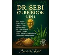 DR. SEBI CURE BOOK 3 IN 1: Steps to Cure Herpes, Mucus, Diabetes, Cancer, Snoring, Lupus, Hair Loss, Arthritis, Enlarge Prostate, Kidney Disease, Weak Erection, Tumors, and other Diseases.