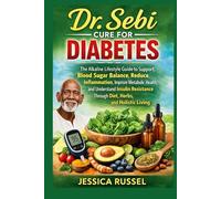Dr Sebi Cure for Diabetes: The Alkaline Lifestyle Guide to Support Blood Sugar Balance Reduce Inflammation Improve Metabolic Health, and Understand Insulin Resistance Through Diet Herbs and Holist