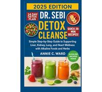 Dr. Sebi Detox Cleanse: Simple Step-by-Step Guide to Supporting Liver, Kidney, Lung, and Heart Wellness with Alkaline Foods and Herbs