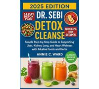 Dr. Sebi Detox Cleanse: Simple Step-by-Step Guide to Supporting Liver, Kidney, Lung, and Heart Wellness with Alkaline Foods and Herbs