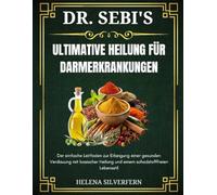 Dr. Sebi Die ultimative Heilung für Darmerkrankungen: Der einfache Leitfaden zur Erlangung einer gesunden Verdauung mit basischer Heilung und einem schadstofffreien Lebensstil