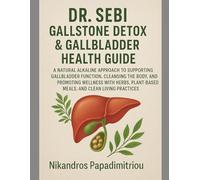 DR. SEBI GALLSTONE DETOX & GALLBLADDER HEALTH GUIDE: A NATURAL ALKALINE APPROACH TO SUPPORTING GALLBLADDER FUNCTION, CLEANSING THE BODY, AND PROMOTING WELLNESS WITH HERBS, PLANT-BASED MEALS, AND CLEAN LIVING PRACTICES