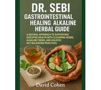 DR. SEBI GASTROINTESTINAL HEALING & ALKALINE HERBAL GUIDE: A NATURAL APPROACH TO SUPPORTING DIGESTIVE HEALTH WITH CLEANSING HERBS, ALKALINE FOODS, AND HOLISTIC GUT-BALANCING PRACTICES